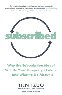 Subscribed: Why the Subscription Model Will Be Your Company’s Future―and What to Do About It