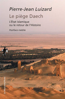 Le piège Daech. L'État islamique ou le retour de l'histoire