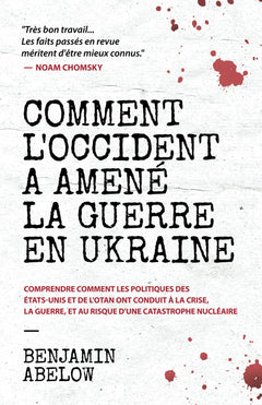 Comment l’Occident a amené la guerre en Ukraine: Comprendre comment les politiques des États-Unis et de l’OTAN ont conduit à la crise, la guerre, et au risque d’une catastrophe nucléaire