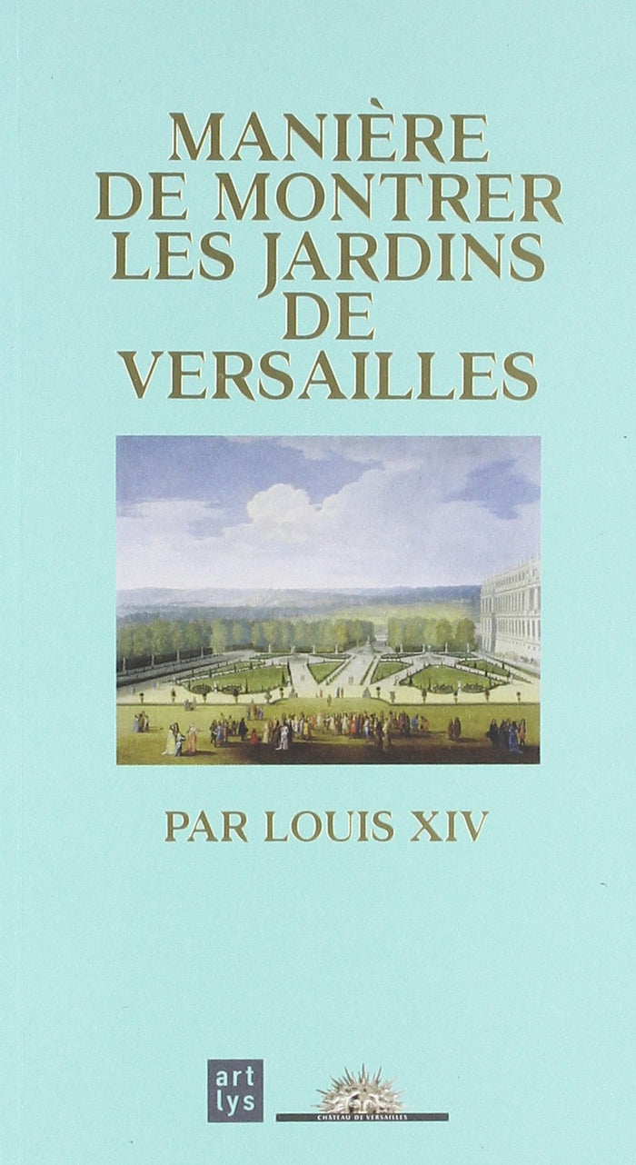 Manière de montrer les jardins de Versailles par Louis XIV