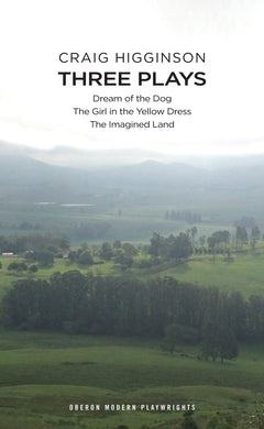 Craig Higginson: Three Plays: Dream of the Dog; The Girl in the Yellow Dress; The Imagined Land