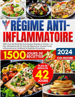 RÉGIME ANTI-INFLAMMATOIRE: 1500 Jours de Recettes Savoureuses, Rapides et Saines + un Plan Alimentaire de 42 Jours de Repas pour Combattre les Inflammations et Améliorer le Système Immunitaire