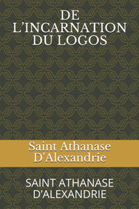 DE L’INCARNATION DU LOGOS: SAINT ATHANASE D’ALEXANDRIE