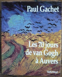 Les 70 jours de Van Gogh à Auvers : Essai d'éphéméride dans le décor de l'époque (20 mai-30 juillet 1890) d'après les lettres, documents, souvenirs et déductions