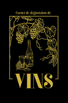 Carnet de dégustation de vins: Livre, journal, cahier, carnet de notes détaillé à compléter avec des fiches à remplir pour les amateurs débutants ou experts œnologues et amoureux du vin
