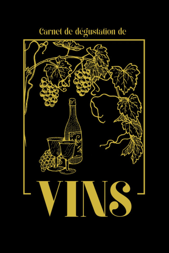 Carnet de dégustation de vins: Livre, journal, cahier, carnet de notes détaillé à compléter avec des fiches à remplir pour les amateurs débutants ou experts œnologues et amoureux du vin
