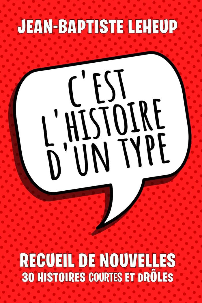 C'est l'histoire d'un type: Recueil de 30 nouvelles très drôles
