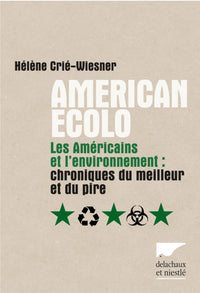 American écolo : Les américains et l'environnement : Chroniques du meilleur et du pire