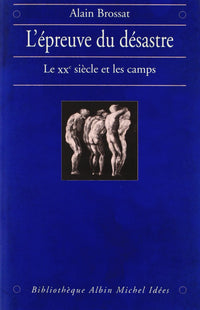 L'Epreuve du désastre : Le XXe siècle et les camps