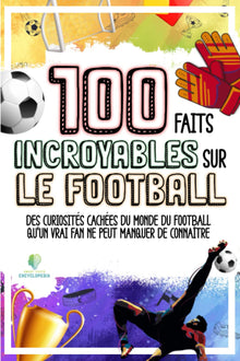 100 faits incroyables sur le football