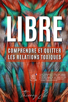 Libre: Comprendre et quitter les relations toxiques