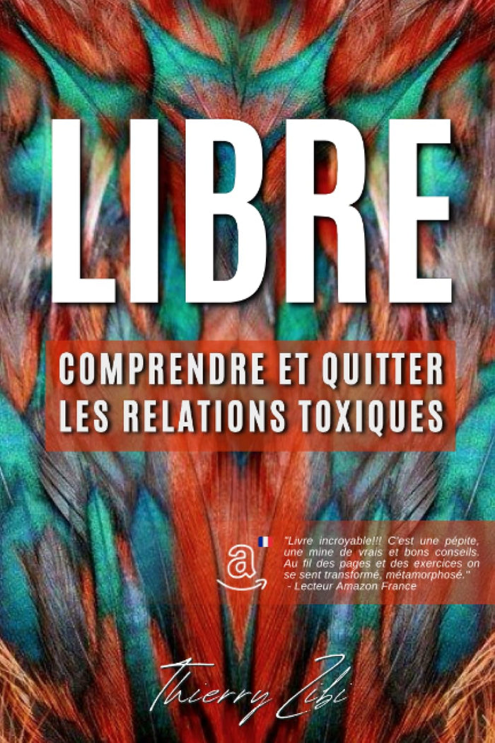 Libre: Comprendre et quitter les relations toxiques
