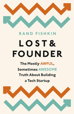 Lost and Founder: A Painfully Honest Field Guide to the Startup World