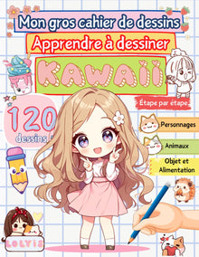 MON GROS CAHIER DE DESSINS: Apprendre à dessiner KAWAII étape par étape