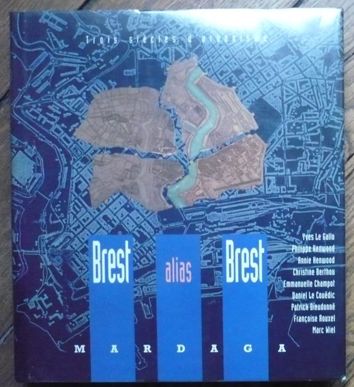 Brest alias Brest. Trois siècles d'urbanisme