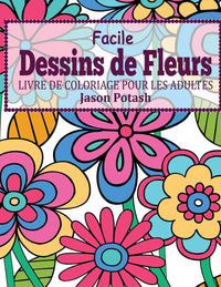 Facile Dessins De Fleurs en Gros Caracteres: Livre de Coloriage Pour Les Adulte