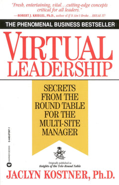 Virtual Leadership: Secrets from the Round Table for the Multi-Site Manager