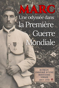 Marc: Une Odyssée dans la Grande Guerre. Paroles de poilus et Première guerre mondiale