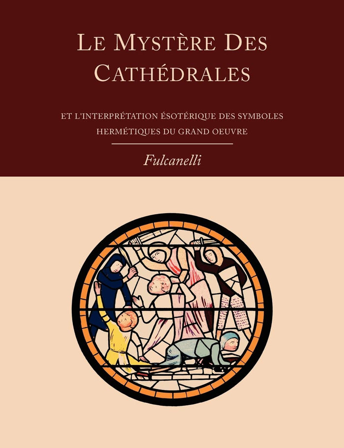 Le mystère des cathédrales et l'interprétation ésotérique des symboles hermétiques du Grand-Œuvre