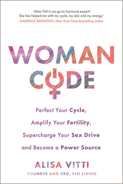 Womancode: Perfect Your Cycle, Amplify Your Fertility, Supercharge Your Sex Drive and Become a Power Source