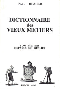 Dictionnaire des vieux métiers.: 1200 métiers disparue ou oubliés