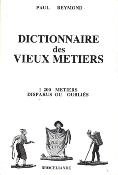 Dictionnaire des vieux métiers.: 1200 métiers disparue ou oubliés