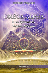 Oméga Alpha ou la voie spirituelle du Troisième Millénaire
