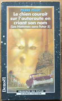 Les Hommes sans futur, tome 5 : Le Chien courait sur l'autoroute en criant son nom