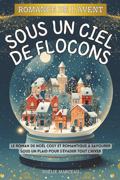 Romance de l’Avent - Sous un ciel de flocons: Le roman de Noël cosy et romantique à savourer sous un plaid pour s’évader tout l’hiver