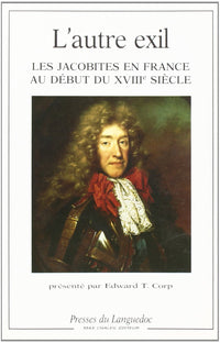 L'autre exil - les jacobites en France au début du XVIIIe siècle