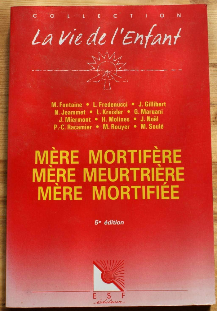 Mère mortifère, mère meurtrière, mère mortifiée (La Vie de l'enfant)