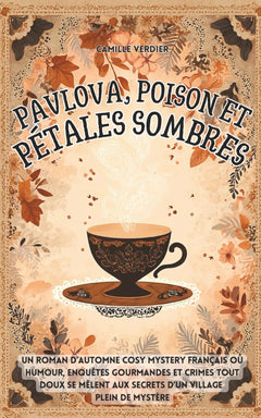 Pavlova, poison et pétales sombres: Un roman d’automne cosy mystery français où humour, enquêtes gourmandes et crimes tout doux se mêlent aux secrets d’un village plein de mystère