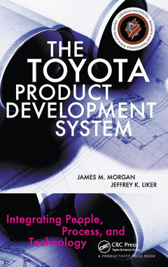 The Toyota Product Development System: Integrating People, Process, and Technology-