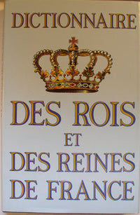 Dictionnaire des rois et des reines de france.