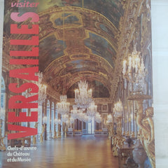 VISITER VERSAILLES: CHEFS-D OEUVRE DU CHATEAU ET DU MUSEE
