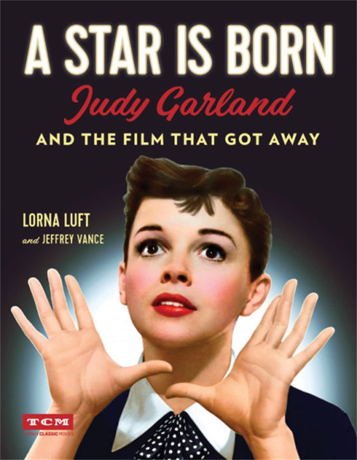 A Star Is Born: Judy Garland and the Film that Got Away