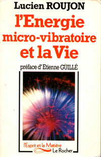 L'energie micro-vibratoire et la vie / essai sur la regeneration vibratoire