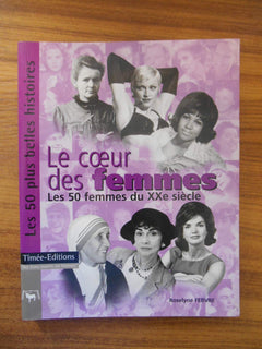 Le Coeur des Femmes : Les 50 femmes du XXème siècle