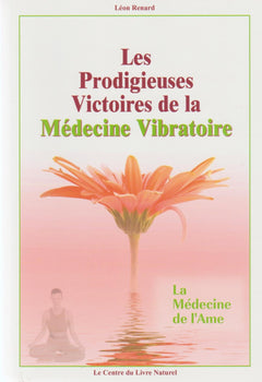 Les Prodigieuses Victoires de la Médecine Vibratoire