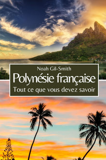 Polynésie française: Tout ce que vous devez savoir