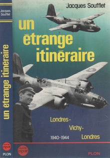 Un étrange itinéraire: Londres-Vichy-Londres, 1940-1944