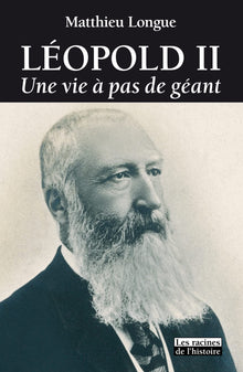 Leopold ii : une vie a pas de geant