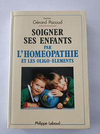 Soigner ses enfants par l'homéopathie et les oligo-elements
