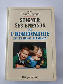 Soigner ses enfants par l'homéopathie et les oligo-elements