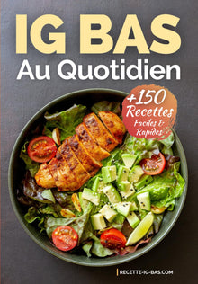 IG Bas au Quotidien: Plus de 150 Recettes IG Bas Faciles et Rapides