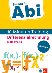 Sicher im Abi 10-Minuten-Training Oberstufe Mathematik Differenzialrechnung: Mit kleinen Lernportionen erfolgreich im Abi