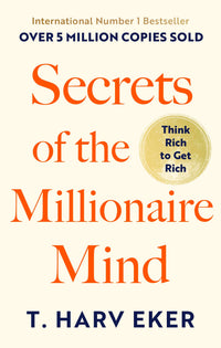 Secrets Of The Millionaire Mind: Think rich to get rich