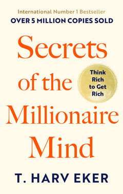 Secrets Of The Millionaire Mind: Think rich to get rich