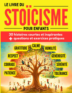 Le livre du stoïcisme pour enfants: 30 histoires courtes et inspirantes avec questions et exercices pratiques pour enfants à partir de 7 ans