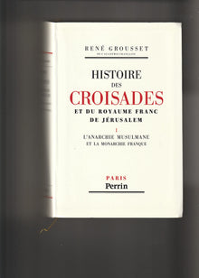 Histoire des croisades et du royaume franc de Jérusalem